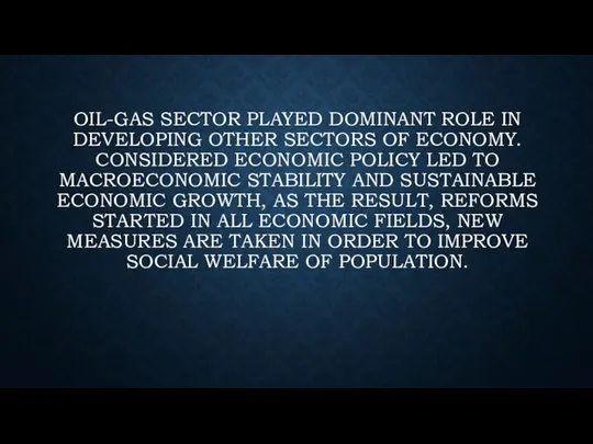 Oil-gas sector played dominant role in developing other sectors of economy.