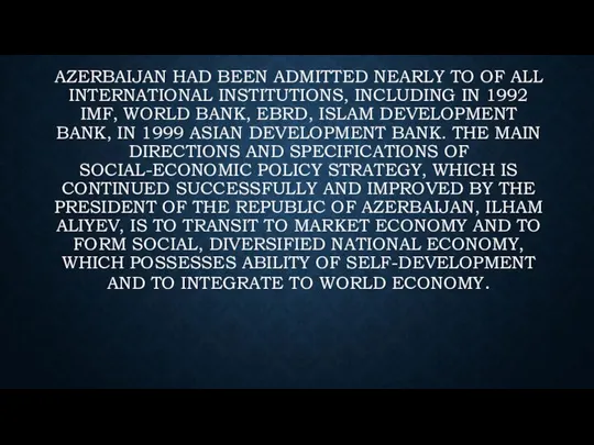 Azerbaijan had been admitted nearly to of all international institutions, including