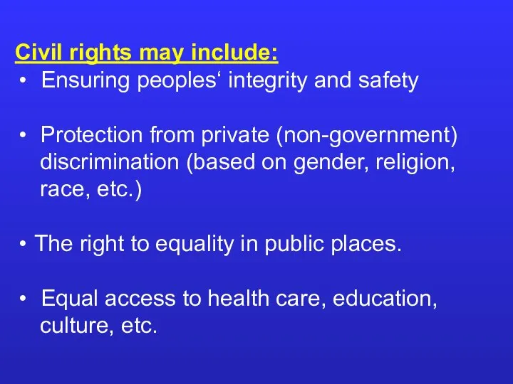 Civil rights may include: Ensuring peoples‘ integrity and safety Protection from