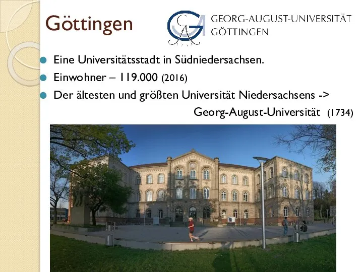 Göttingen Eine Universitätsstadt in Südniedersachsen. Einwohner – 119.000 (2016) Der ältesten