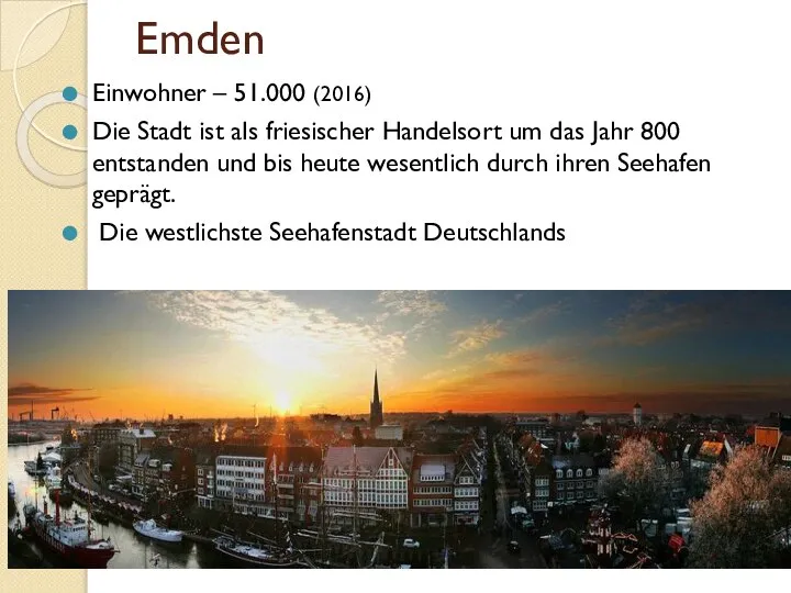 Emden Einwohner – 51.000 (2016) Die Stadt ist als friesischer Handelsort