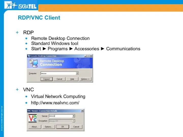RDP Remote Desktop Connection Standard Windows tool Start ► Programs ►