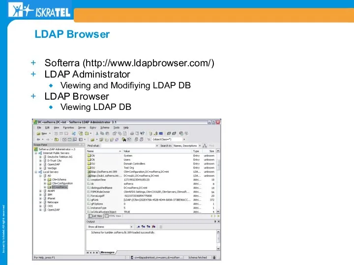 Softerra (http://www.ldapbrowser.com/) LDAP Administrator Viewing and Modifiying LDAP DB LDAP Browser Viewing LDAP DB LDAP Browser