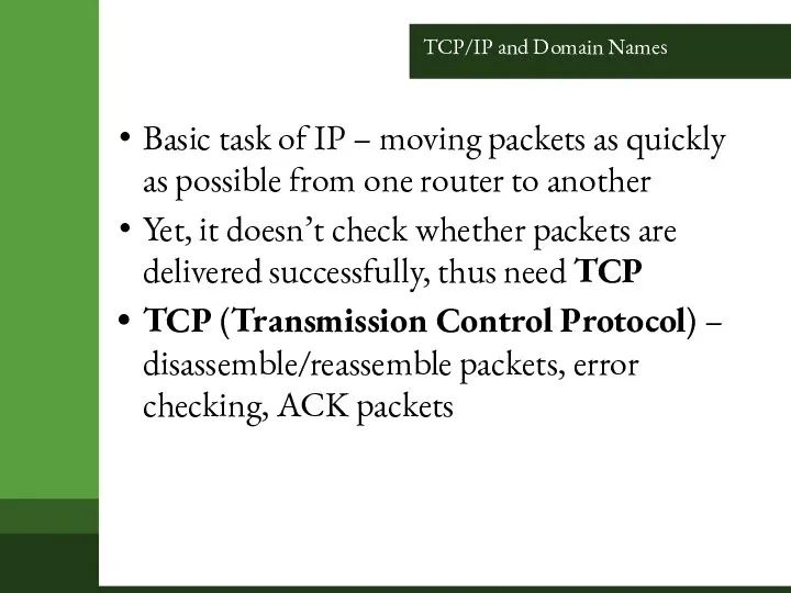 TCP/IP and Domain Names Basic task of IP – moving packets