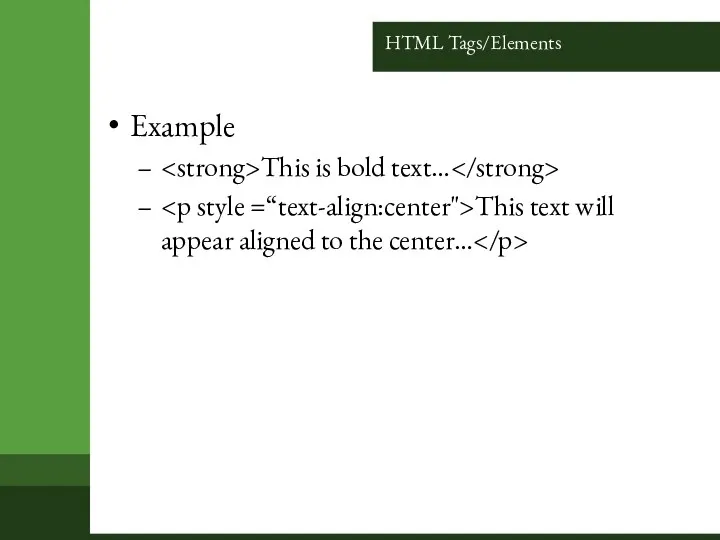 HTML Tags/Elements Example This is bold text… This text will appear aligned to the center…