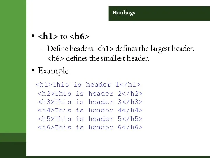 Headings to Define headers. defines the largest header. defines the smallest