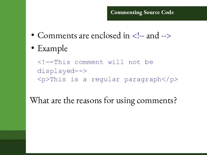 Commenting Source Code Comments are enclosed in Example This is a