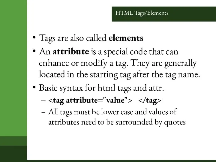 HTML Tags/Elements Tags are also called elements An attribute is a