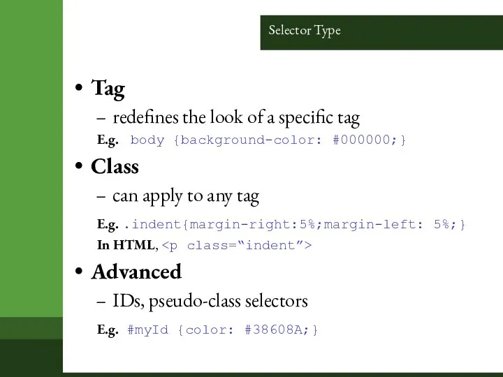Selector Type Tag redefines the look of a specific tag E.g.