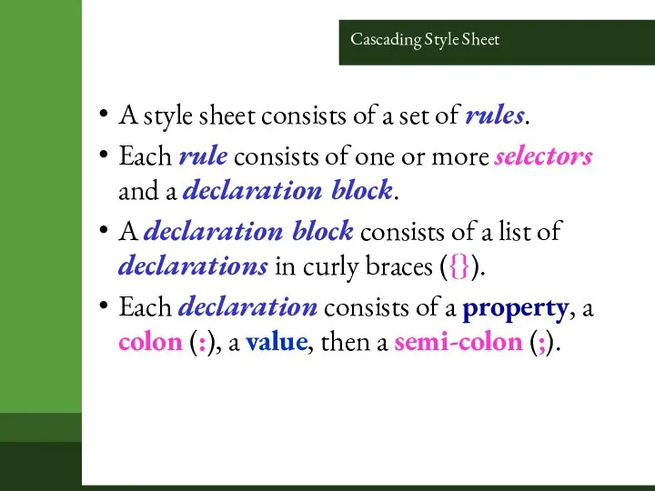 Cascading Style Sheet A style sheet consists of a set of