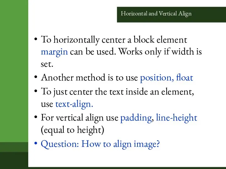 Horizontal and Vertical Align To horizontally center a block element margin