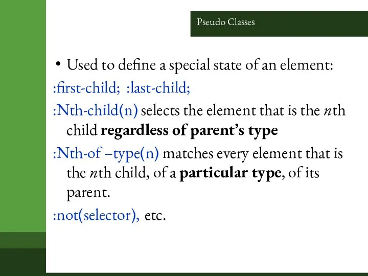 Pseudo Classes Used to define a special state of an element: