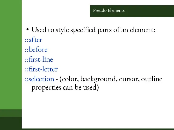 Pseudo Elements Used to style specified parts of an element: ::after