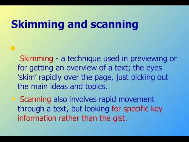 Skimming and scanning Skimming - a technique used in previewing or