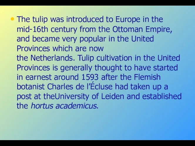 The tulip was introduced to Europe in the mid-16th century from