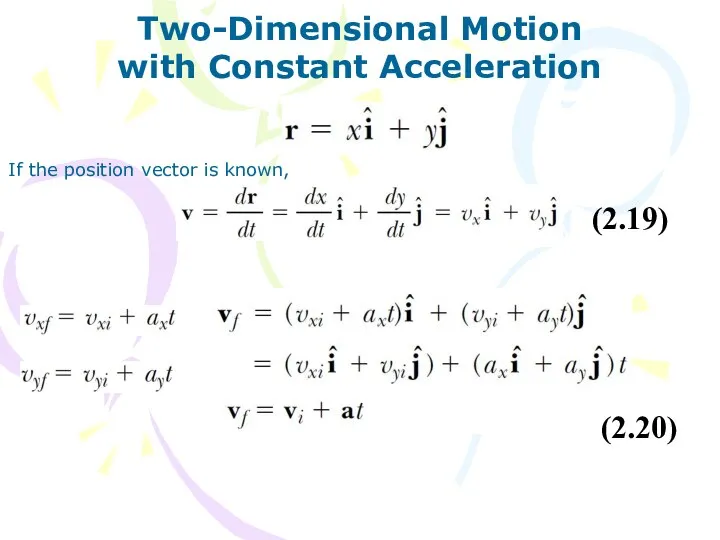 Two-Dimensional Motion with Constant Acceleration If the position vector is known, (2.19) (2.20)