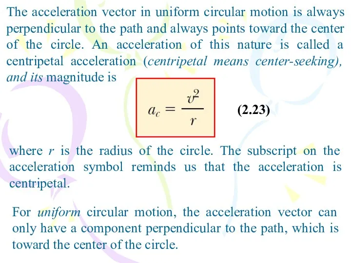 The acceleration vector in uniform circular motion is always perpendicular to