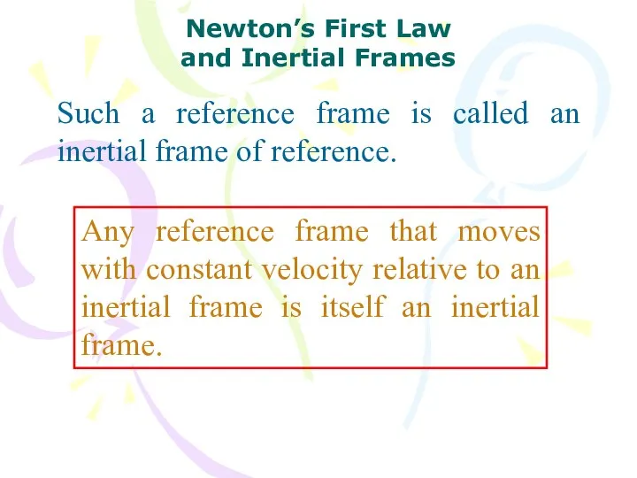 Such a reference frame is called an inertial frame of reference.