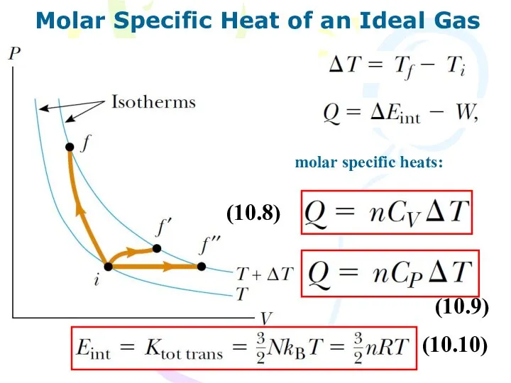Molar Specific Heat of an Ideal Gas molar specific heats: (10.8) (10.9) (10.10)
