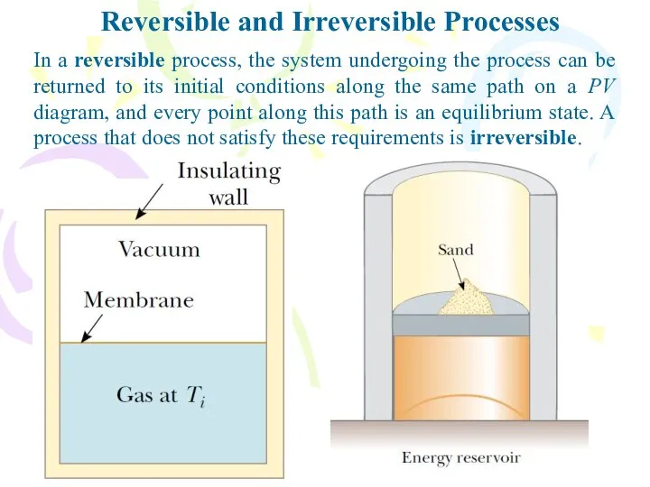 Reversible and Irreversible Processes In a reversible process, the system undergoing