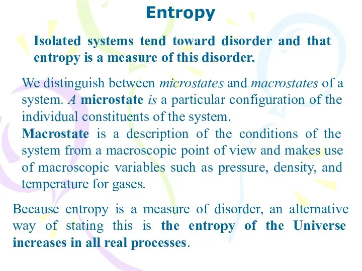 Entropy Isolated systems tend toward disorder and that entropy is a