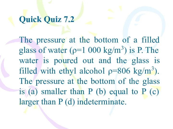 Quick Quiz 7.2 The pressure at the bottom of a filled