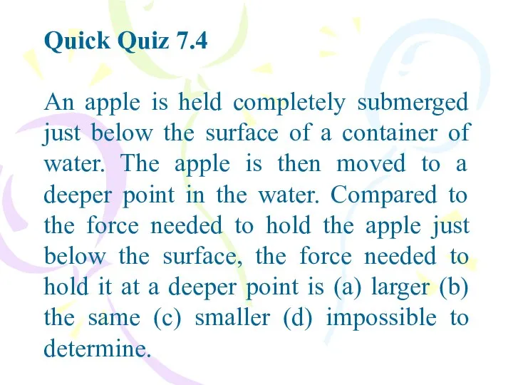 Quick Quiz 7.4 An apple is held completely submerged just below