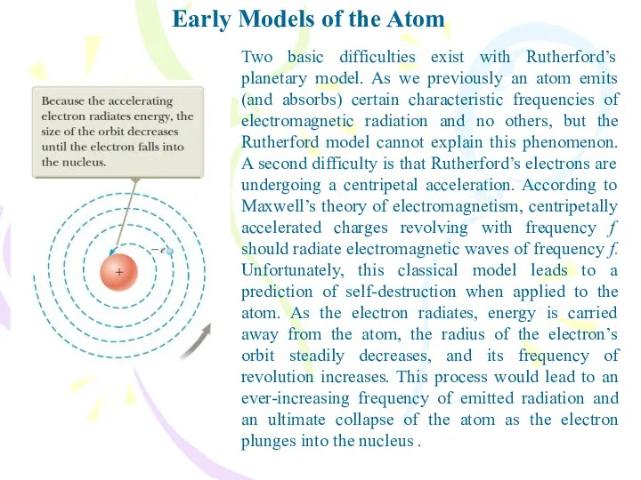 Early Models of the Atom Two basic difficulties exist with Rutherford’s