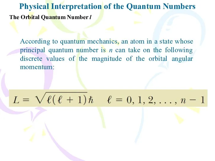 Physical Interpretation of the Quantum Numbers The Orbital Quantum Number l