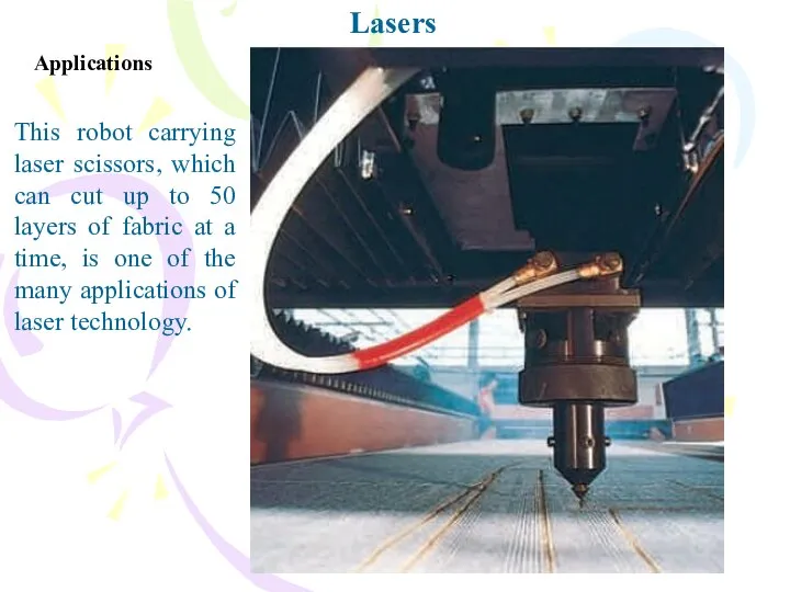 Lasers Applications This robot carrying laser scissors, which can cut up