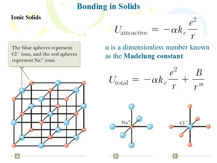Bonding in Solids Ionic Solids α is a dimensionless number known as the Madelung constant