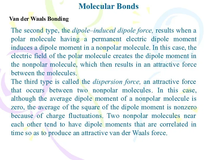 Molecular Bonds Van der Waals Bonding The second type, the dipole–induced
