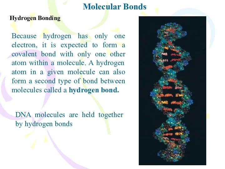 Molecular Bonds Hydrogen Bonding Because hydrogen has only one electron, it