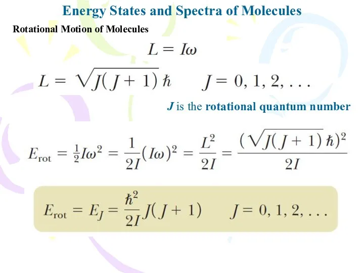 Energy States and Spectra of Molecules Rotational Motion of Molecules J is the rotational quantum number