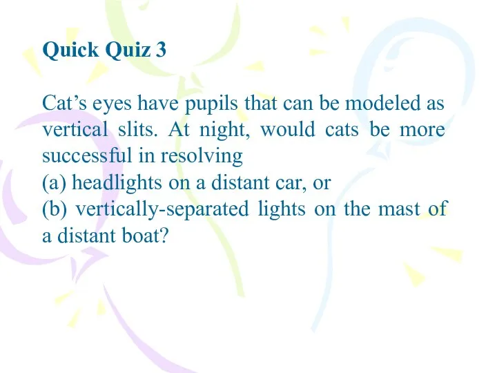 Quick Quiz 3 Cat’s eyes have pupils that can be modeled