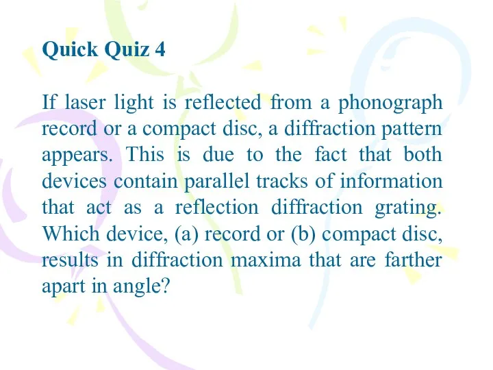 Quick Quiz 4 If laser light is reflected from a phonograph
