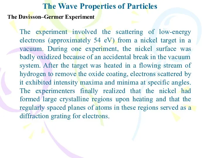 The Wave Properties of Particles The Davisson–Germer Experiment The experiment involved