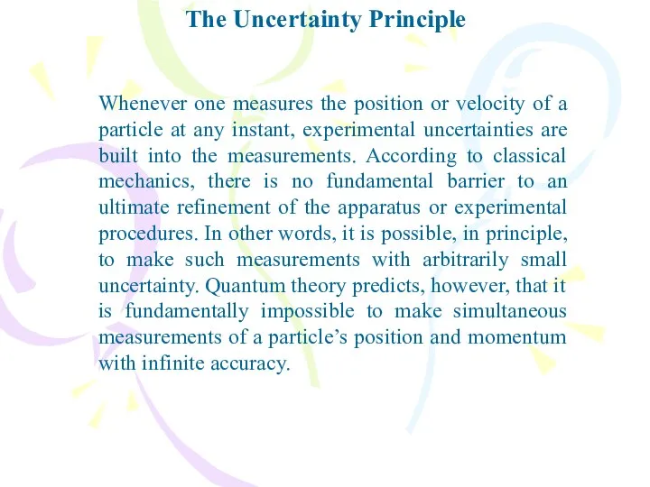 The Uncertainty Principle Whenever one measures the position or velocity of