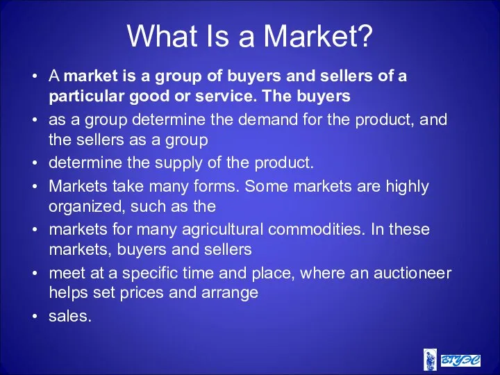 What Is a Market? A market is a group of buyers