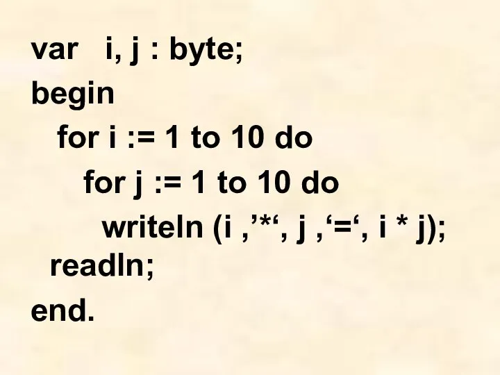 var i, j : byte; begin for i := 1 to
