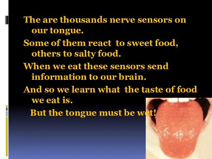 The are thousands nerve sensors on our tongue. Some of them