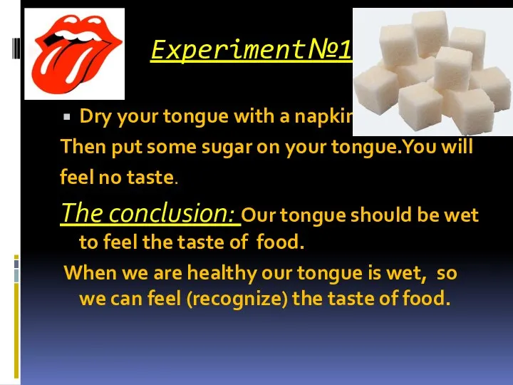 Experiment№1 Dry your tongue with a napkin. Then put some sugar