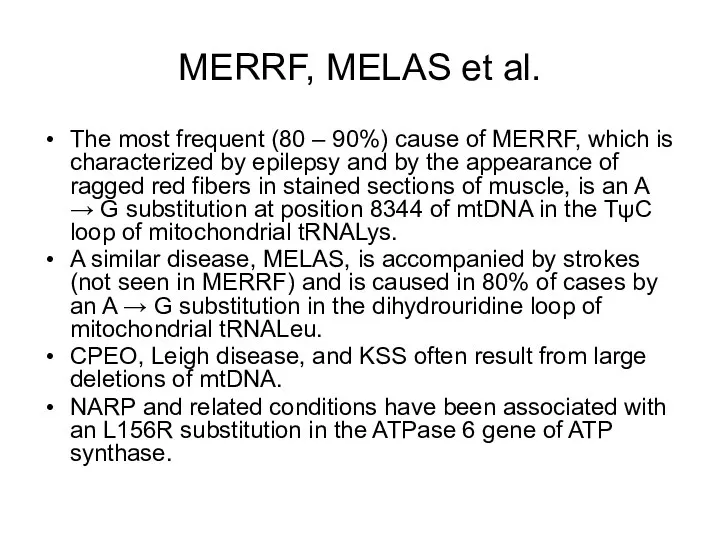 MERRF, MELAS et al. The most frequent (80 – 90%) cause