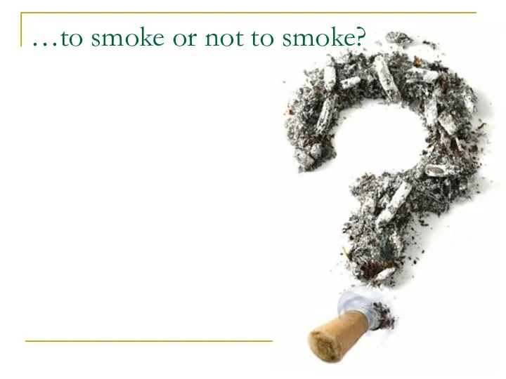 …to smoke or not to smoke?