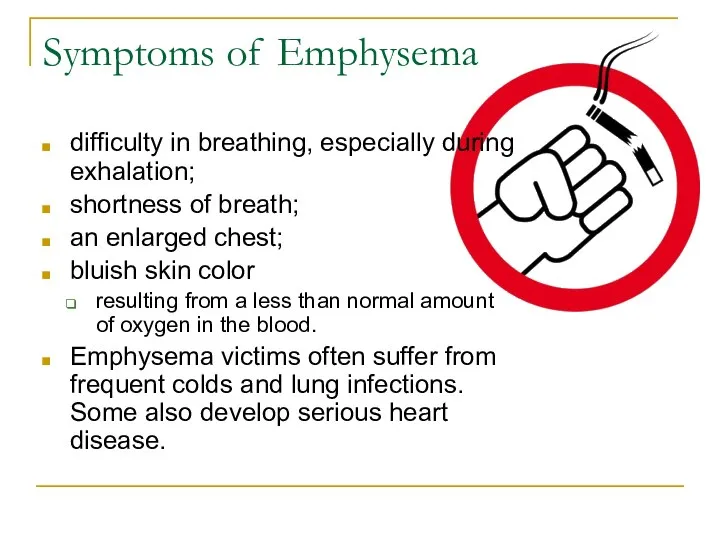 Symptoms of Emphysema difficulty in breathing, especially during exhalation; shortness of