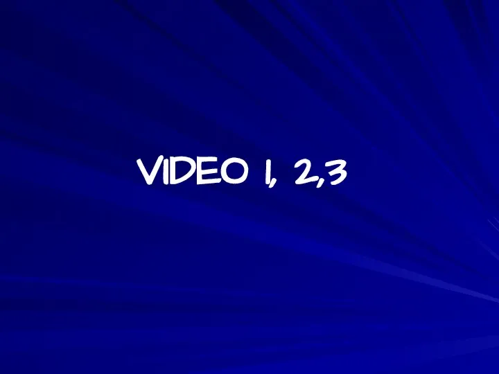 VIDEO 1, 2,3