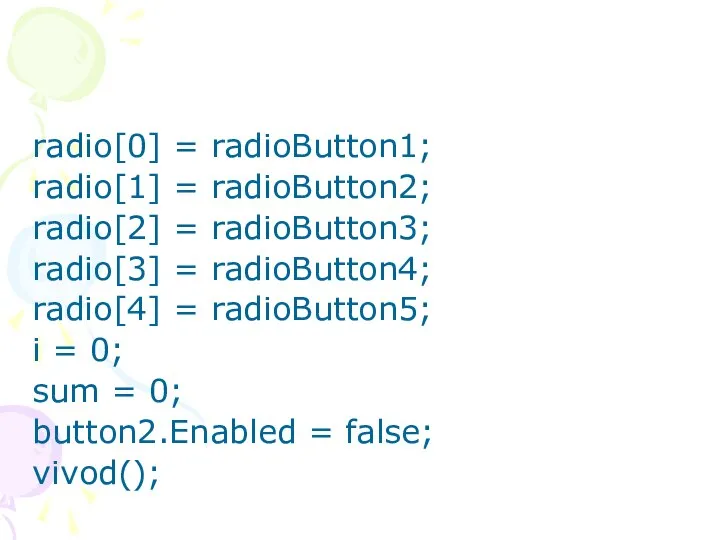 radio[0] = radioButton1; radio[1] = radioButton2; radio[2] = radioButton3; radio[3] =