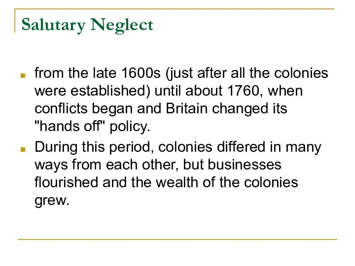 Salutary Neglect from the late 1600s (just after all the colonies