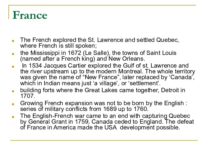 France The French explored the St. Lawrence and settled Quebec, where