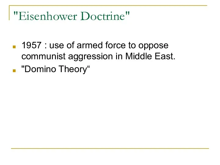 "Eisenhower Doctrine" 1957 : use of armed force to oppose communist